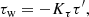$$ \begin{aligned} \tau _\mathrm{w} = - K_\tau \tau ^{\prime }, \end{aligned} $$