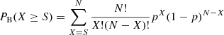 $$ \begin{aligned} P_{\rm B}(X\ge S) = \sum _{X=S}^{N} \frac{N!}{X!(N-X)!}p^{X} (1-p)^{N-X} \end{aligned} $$