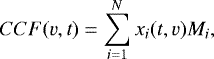 \begin{equation*} CCF(v,t)= \sum\limits_{i=1}^N x_i(t,v) M_i,\end{equation*}