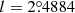 $ l=2{{{\overset{\circ}{.}}}}4884 $