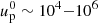 $ u^0_{\rm p} \sim 10^4 {-} 10^6 $
