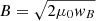 $ B = \sqrt{2 \mu_0 \mathit{w}_B} $