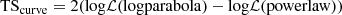 $$ \begin{aligned} \mathrm{TS}_{\rm curve} = 2({\log }\mathcal{L} (\mathrm{logparabola})-{\log }\mathcal{L} (\mathrm{powerlaw})) \end{aligned} $$