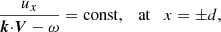 $$ \begin{aligned}&{{u_x}\over {{\boldsymbol{k}}{\cdot }{\boldsymbol{V}}-\omega }}=\mathrm{const},\quad \mathrm{at} \quad x = {\pm }d,\end{aligned} $$