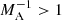 $ M^{-1}_{\mathrm{A}} > 1 $
