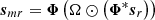 $ \boldsymbol s_{mr} = \boldsymbol \Phi \left(\Omega \odot \left(\boldsymbol \Phi^{*} \boldsymbol s_{r} \right) \right) $