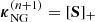 $ {\boldsymbol{\kappa}_{\rm NG}^{(n+1)}} = [ \mathbf{S} ]_{+} $