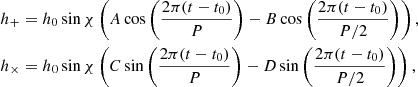 $$ \begin{aligned}&h_{+} = h_{0} \sin \chi \left(A \cos \left( \frac{2\pi (t-t_{0})}{P} \right)-B \cos \left( \frac{2\pi (t-t_{0})}{P/2} \right) \right), \nonumber \\&h_{\times } = h_{0} \sin \chi \left(C \sin \left( \frac{2\pi (t-t_{0})}{P} \right) -D \sin \left( \frac{2\pi (t-t_{0})}{P/2} \right) \right), \end{aligned} $$