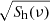 $ \sqrt{S_{\mathrm{h}}(\nu)} $