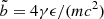 $ \tilde{b}=4\gamma \epsilon/(m c^2) $