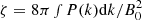 $ \zeta= 8\pi\smallint P(k){\rm d}k/B_0^2 $