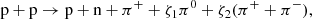 $$ \begin{aligned}&\mathrm{p}+\mathrm{p} \rightarrow \mathrm{p}+\mathrm{n} + \pi ^+ + \zeta _1\pi ^0 + \zeta _2(\pi ^+ + \pi ^-), \end{aligned} $$