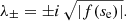 $$ \begin{aligned} \lambda _\pm = \pm i \, \sqrt{\left|f(s_{\rm e})\right|}. \end{aligned} $$