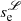 $ s_{\mathrm{e}}^{\mathscr{L}} $