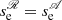 $ s_{\mathrm{e}}^{\mathscr{R}}=s_{\mathrm{e}}^{\mathscr{A}} $