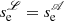 $ s_{\mathrm{e}}^{\mathscr{L}}=s_{\mathrm{e}}^{\mathscr{A}} $