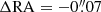 $ \Delta \mathrm{RA}=-0{{\overset{\prime\prime}{.}}}07 $