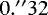 $0.{}^{\prime}{}^{\prime}32$