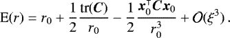 \begin{equation*}\textrm{E}(r) = r_0 &#x002B; \frac{1}{2}\frac{ \textrm{tr}(\bm{C})}{r_0} -\frac{1}{2} \frac{\bm{x}_0^{\intercal}\bm{C}\bm{x}_0}{r_0^3} &#x002B; \mathcal{O}(\xi^3)\,. \end{equation*}