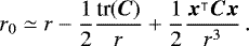 \begin{equation*}r_0 \simeq r - \frac{1}{2}\frac{ \textrm{tr}(\bm{C})}{r} &#x002B;\frac{1}{2} \frac{\bm{x}^{\intercal}\bm{C}\bm{x}}{r^3}\,. \end{equation*}