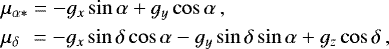 \begin{align*}\begin{aligned} & \mu_{\alpha*} = -g_x\sin\alpha &#x002B; g_y\cos\alpha\,, \\ & \mu_{\delta}\;{\hspace*{-0.5pt}}\, =-g_x\sin\delta\cos\alpha - g_y\sin\delta\sin\alpha &#x002B;g_z\cos\delta\,, \end{aligned} \end{align*}