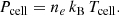 $$ \begin{aligned} P_\mathrm{cell} = n_e \, k_\mathrm{B} \, T_\mathrm{cell} . \end{aligned} $$