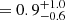 $ = 0.9^{+1.0}_{-0.6} $
