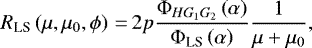 \begin{equation*} R_{\textrm{LS}}\left(\mu,\mu_0,\phi \right)\,{=}\,2p\frac{\Phi_{HG_1G_2}\left(\alpha \right)}{\Phi_{\textrm{LS}}\left(\alpha \right)}\frac{1}{\mu &#x002B; \mu_0}, \end{equation*}