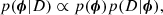 $$ \begin{aligned} p(\boldsymbol{\phi } | D) \propto p(\boldsymbol{\phi }) p(D | \boldsymbol{\phi }) , \end{aligned} $$