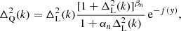$$ \begin{aligned} \Delta _{\rm Q}^2(k) = \Delta _{\rm L}^2(k)\frac{[1+\Delta _{\rm L}^2(k)]^{\beta _n}}{1+\alpha _n\Delta _{\rm L}^2(k)}\,\mathrm{e}^{-f({ y})}, \end{aligned} $$
