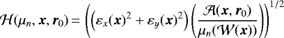\begin{equation*}{\cal H}(\mu_n, {\bm x}, {\bm r}_{0})\,{=}\, \displaystyle \left (\left (\varepsilon_x({\bm x})^2 &#x002B; \varepsilon_y({\bm x})^2 \right) \left (\frac{{\cal A}({\bm x}, {\bm r}_0)}{ \displaystyle \mu_n({\cal W}({\bm x}))} \right) \right)^{1/2} \end{equation*}