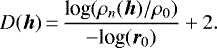 \begin{equation*}D({\bm h})\,{=}\,\displaystyle \frac{\textrm{log}(\rho_n({\bm h})/\rho_0)}{-\textrm{log}({\bm r}_0)} &#x002B; 2. \end{equation*}