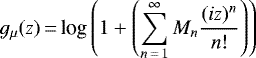 $g_{\mu}(z)\,{=}\,\displaystyle {\textrm{log}} \left (1 &#x002B; \left (\sum_{n\,{=}\,1}^{\infty} M_n \frac{(iz)^n}{n!} \right) \right)$
