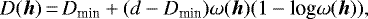 \begin{equation*}D({\bm h})\,{=}\,D_{\textrm{min}} &#x002B; (d -D_{\textrm{min}}) \omega({\bm h})(1 - \textrm{log} \omega({\bm h})) , \end{equation*}