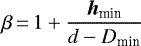 $\beta\,{=}\,\displaystyle 1 &#x002B; \frac{{\bm h}_{\textrm{min}}}{d - D_{\textrm{min}}}$