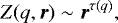 \begin{equation*}Z(q,{\bm r}) \sim {\bm r}^{\tau (q)} ,\end{equation*}