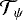 ${\cal T}_{\psi}$