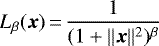 \begin{equation*}L_{\beta}({\bm x})\,{=}\,\displaystyle \frac{1}{(1 &#x002B; \| {\bm x} \|^2)^{\beta}} \end{equation*}
