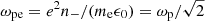 $ \omega_{\mathrm{pe}}=e^2n_{-}/(m_{\mathrm{e}}\epsilon_{0})= \omega_{\mathrm{p}}/\sqrt{2} $