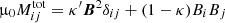 $$ \begin{aligned} \upmu _0 M^\mathrm{tot}_{ij}= \kappa ^{\prime } \boldsymbol{B}^2 \delta _{ij}+(1-\kappa ) B_i B_j \end{aligned} $$
