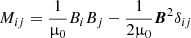 $$ \begin{aligned} M_{ij}= \frac{1}{\upmu _0} B_iB_j - \frac{1}{2\upmu _0}\boldsymbol{B}^2 \delta _{ij} \end{aligned} $$