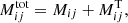 $$ \begin{aligned} M_{ij}^\mathrm{tot}= M_{ij} +M_{ij}^\mathrm{T}, \end{aligned} $$