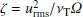 $ \zeta=u^2_{\mathrm{rms}}/\nu_{\mathrm{T}}{\mathit{\Omega}} $