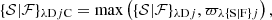 $$ \{\mathcal{S} |\mathcal{F} \}_{{\lambda }\mathrm{D}{j}\mathrm{C}} = \max \left(\{\mathcal{S} |\mathcal{F}\}_{{\lambda }\mathrm{D}{j}}, \varpi _{{\lambda}\{\mathrm{S|F\}}{j}}\right), $$