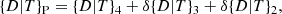 $$ \begin{aligned} \mathcal \{D|T\} _{\rm P} = \mathcal \{D|T\} _{4} + \delta \mathcal \{D|T\} _{3} + \delta \mathcal \{D|T\} _{2}, \end{aligned} $$