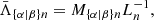 $$ \begin{aligned} \bar{\Lambda }_{\{{\alpha |\beta }\}{n}} = M_{\{{\alpha |\beta }\}{n}} L^{-1}_{n}, \end{aligned} $$