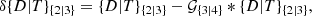$$ \begin{aligned} \delta \mathcal \{D|T\} _{\{2|3\}} = \mathcal \{{D|T\} _{\{2|3\}} - {\mathcal{G} _{\{3|4\}} * \mathcal \{D|T\} _{\{2|3\}}}}, \end{aligned} $$