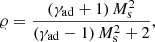 $$ \begin{aligned} \varrho =\frac{\left(\gamma _{\rm ad}+1\right)M_{\rm s}^{2}}{\left(\gamma _{\rm ad}-1\right)M_{\rm s}^{2}+2}, \end{aligned} $$