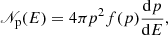 $$ \begin{aligned} {\fancyscript {N}}_{\rm p}(E)=4\pi p^{2}f(p) \frac{\mathrm{d}p}{\mathrm{d}E}, \end{aligned} $$