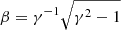 $ \beta=\gamma^{-1}\sqrt{\gamma^{2}-1} $